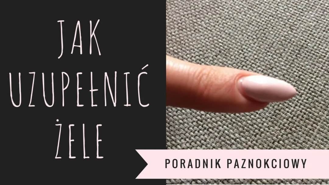 Jak uzupełnić paznokcie żelowe krok po kroku bez błędów i stresu
