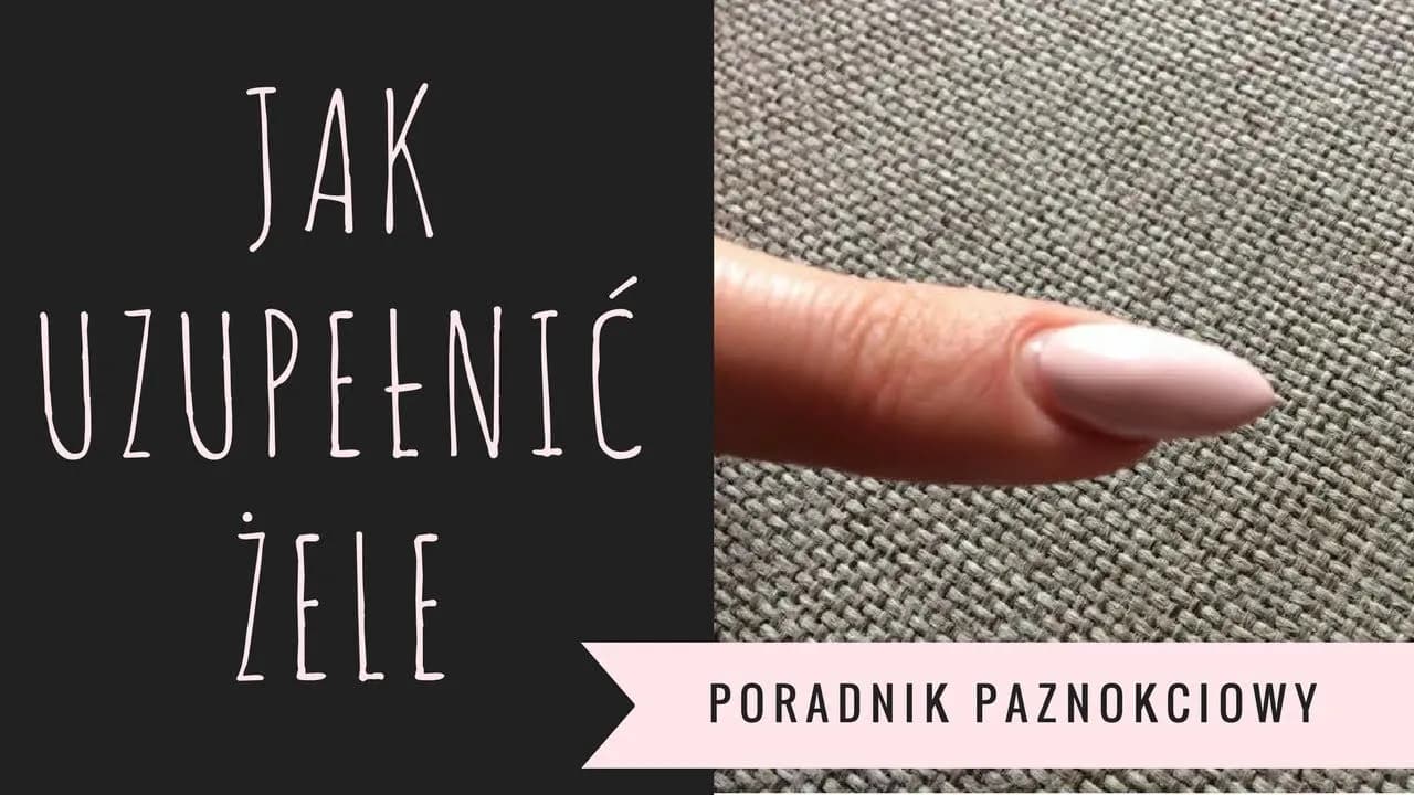 Jak uzupełnić paznokcie żelowe krok po kroku bez błędów i stresu