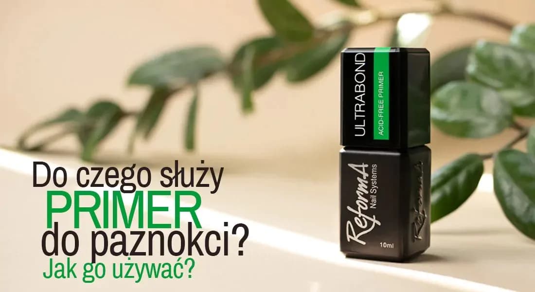 Co to jest primer do paznokci i jak poprawia trwałość stylizacji